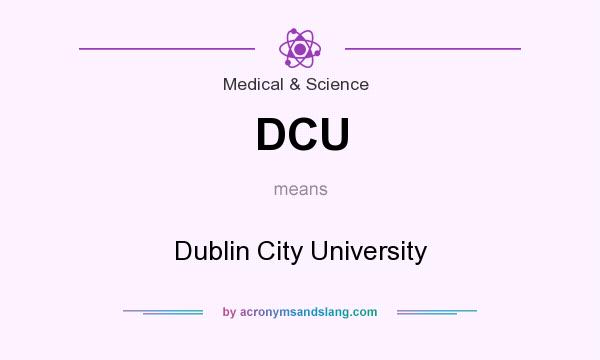 What does DCU mean? It stands for Dublin City University