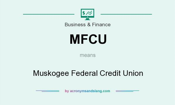 What does MFCU mean? It stands for Muskogee Federal Credit Union