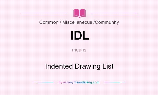 What does IDL mean? It stands for Indented Drawing List