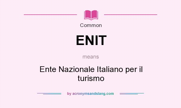 What does ENIT mean? It stands for Ente Nazionale Italiano per il turismo
