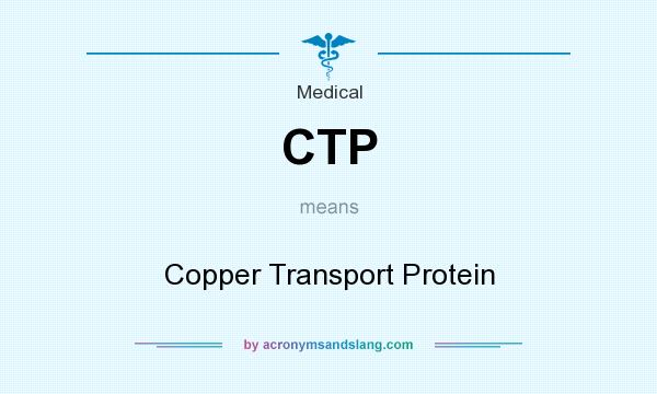 What does CTP mean? It stands for Copper Transport Protein