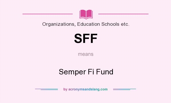 What does SFF mean? It stands for Semper Fi Fund