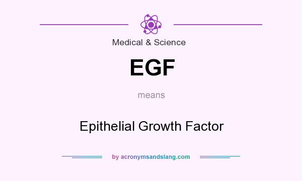 What does EGF mean? It stands for Epithelial Growth Factor