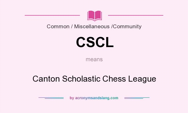 What does CSCL mean? It stands for Canton Scholastic Chess League