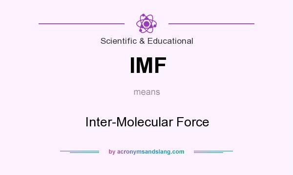 What does IMF mean? It stands for Inter-Molecular Force