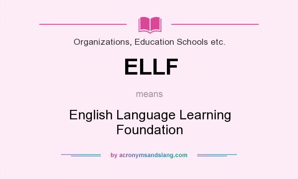 What does ELLF mean? It stands for English Language Learning Foundation