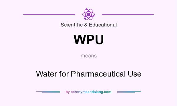 What does WPU mean? It stands for Water for Pharmaceutical Use