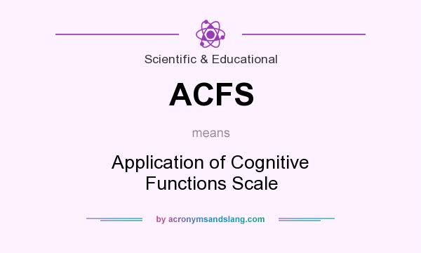 What does ACFS mean? It stands for Application of Cognitive Functions Scale