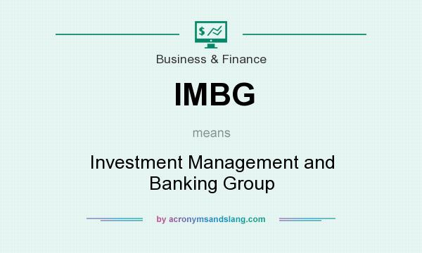 What does IMBG mean? It stands for Investment Management and Banking Group