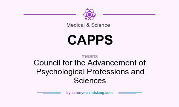 What does CAPPS mean? It stands for Council for the Advancement of Psychological Professions and Sciences