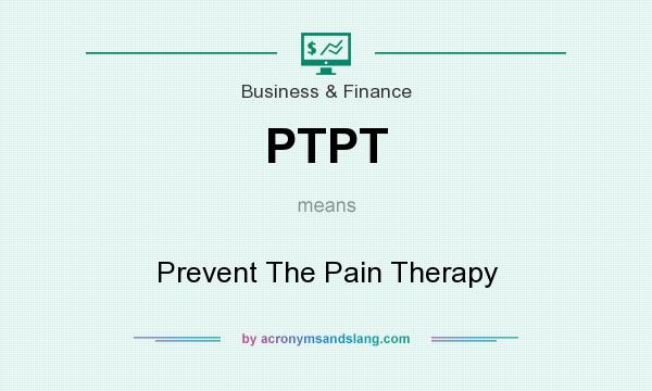 What does PTPT mean? It stands for Prevent The Pain Therapy