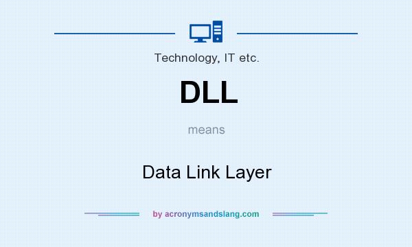What does DLL mean? It stands for Data Link Layer