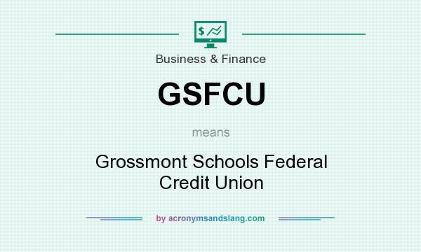 What does GSFCU mean? It stands for Grossmont Schools Federal Credit Union