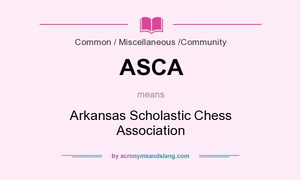 What does ASCA mean? It stands for Arkansas Scholastic Chess Association