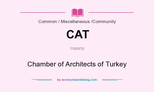 What does CAT mean? It stands for Chamber of Architects of Turkey