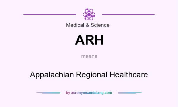What does ARH mean? It stands for Appalachian Regional Healthcare