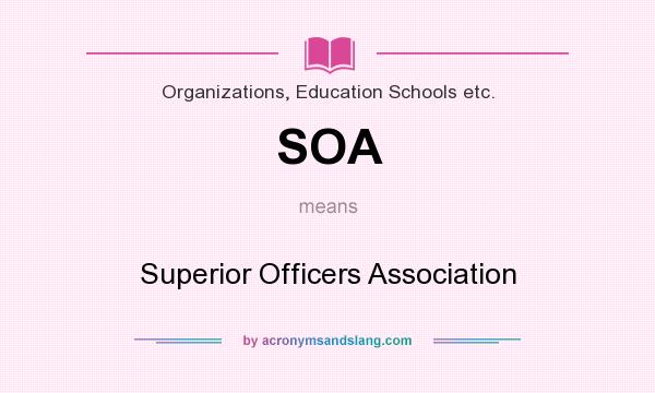 What does SOA mean? It stands for Superior Officers Association