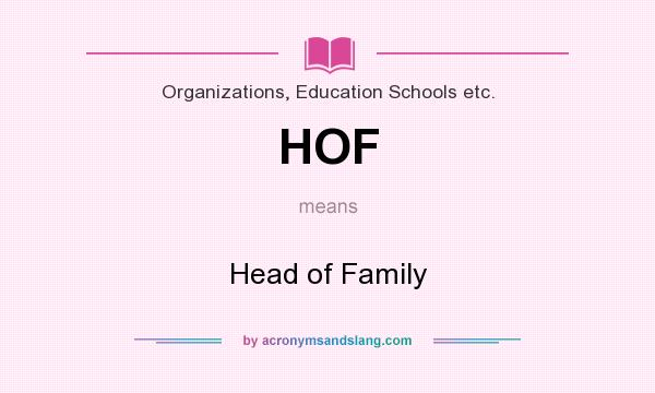 What does HOF mean? It stands for Head of Family