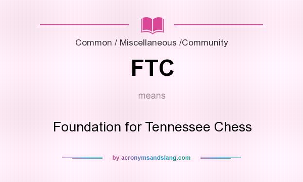What does FTC mean? It stands for Foundation for Tennessee Chess