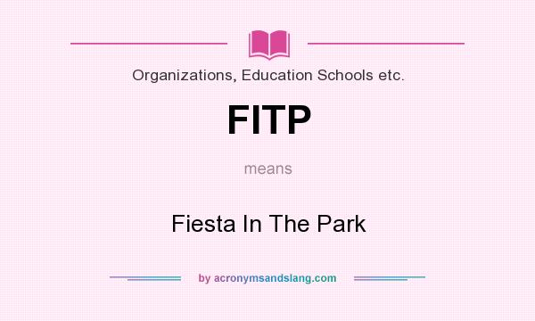 What does FITP mean? It stands for Fiesta In The Park