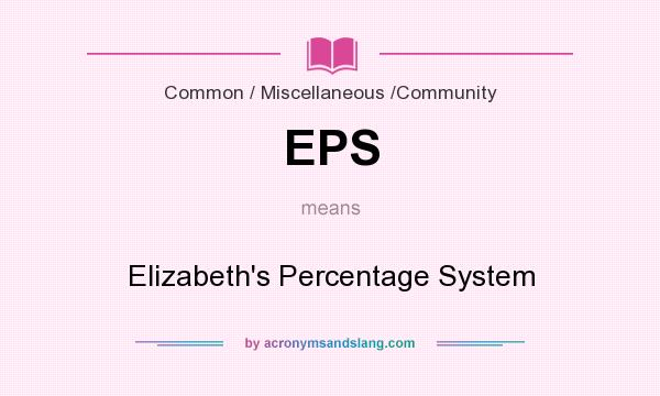 What does EPS mean? It stands for Elizabeth`s Percentage System