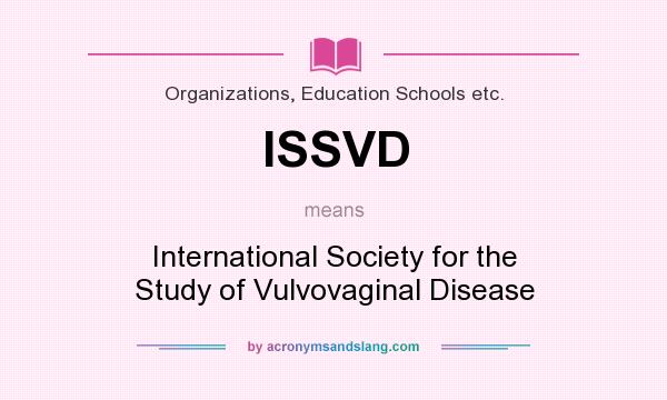 What does ISSVD mean? It stands for International Society for the Study of Vulvovaginal Disease
