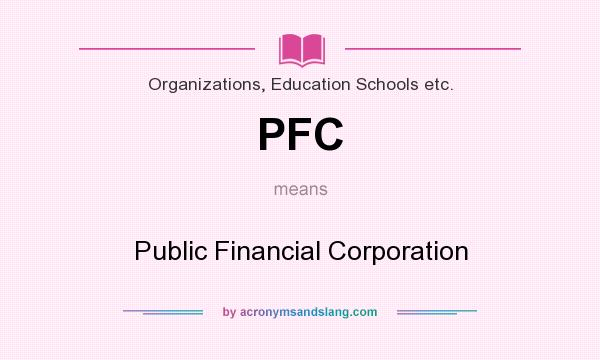 What does PFC mean? It stands for Public Financial Corporation