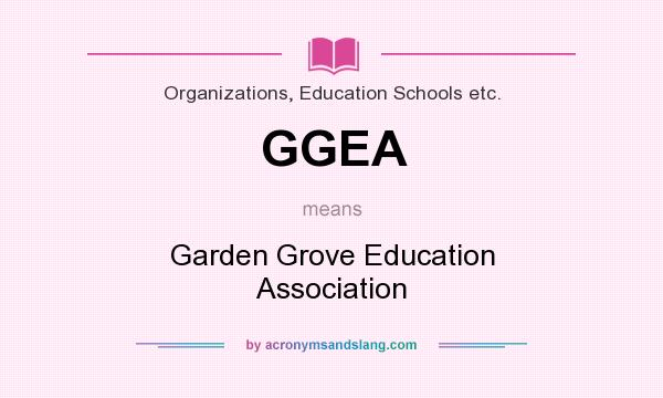 What does GGEA mean? It stands for Garden Grove Education Association
