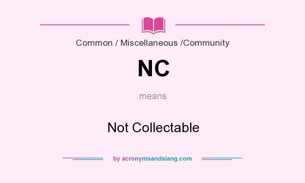 What does NC mean? It stands for Not Collectable