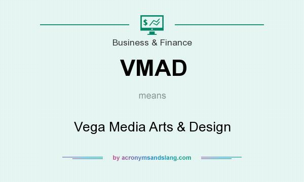 What does VMAD mean? It stands for Vega Media Arts & Design