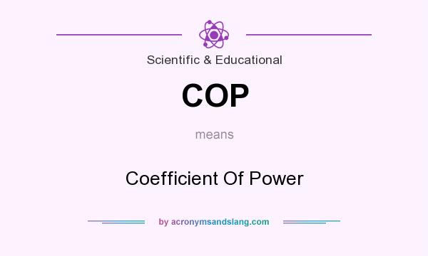 What does COP mean? It stands for Coefficient Of Power
