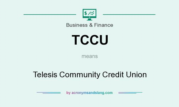 What does TCCU mean? It stands for Telesis Community Credit Union