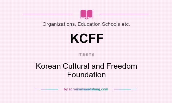 What does KCFF mean? It stands for Korean Cultural and Freedom Foundation