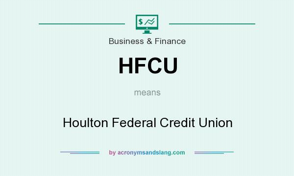 What does HFCU mean? It stands for Houlton Federal Credit Union
