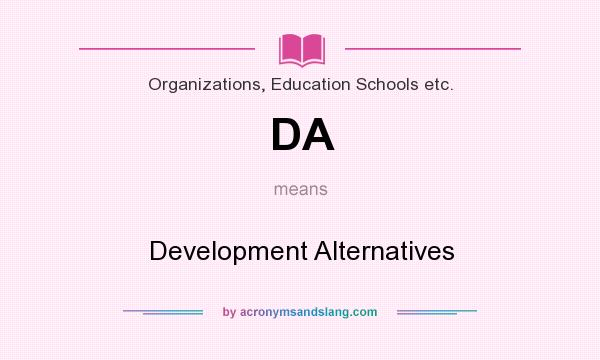 What does DA mean? It stands for Development Alternatives