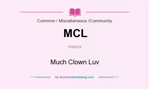 What does MCL mean? It stands for Much Clown Luv
