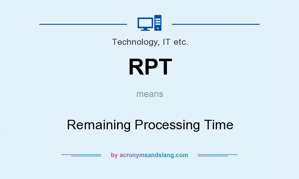 What does RPT mean? It stands for Remaining Processing Time