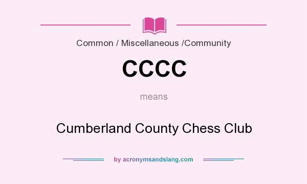 What does CCCC mean? It stands for Cumberland County Chess Club