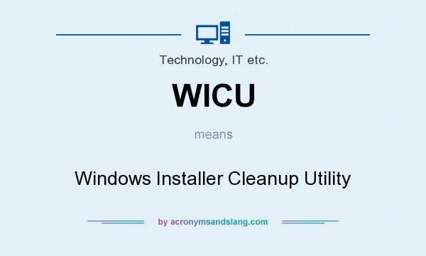 What does WICU mean? It stands for Windows Installer Cleanup Utility