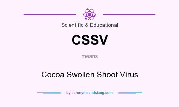 What does CSSV mean? It stands for Cocoa Swollen Shoot Virus