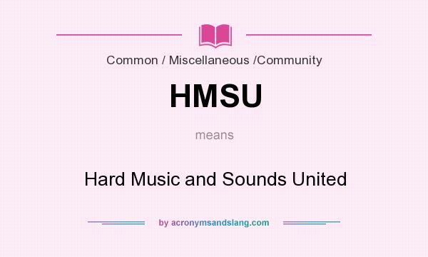 What does HMSU mean? It stands for Hard Music and Sounds United