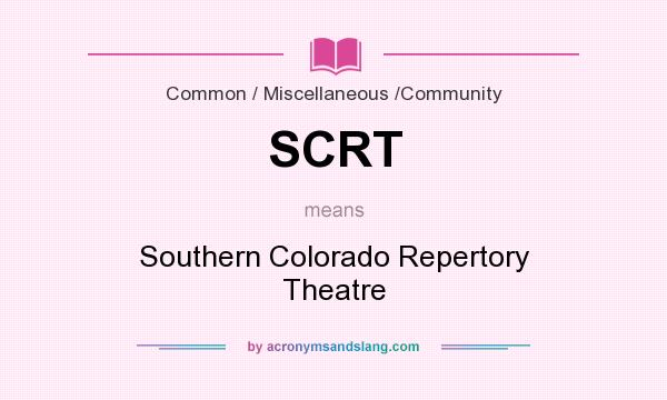 What does SCRT mean? It stands for Southern Colorado Repertory Theatre