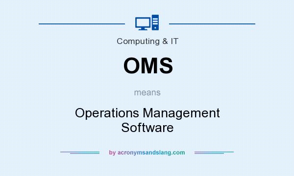 What does OMS mean? It stands for Operations Management Software