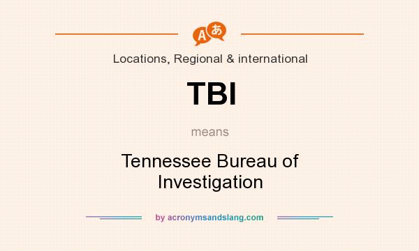 What does TBI mean? It stands for Tennessee Bureau of Investigation