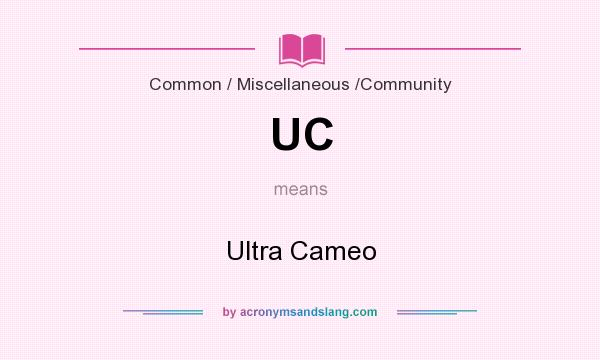 What does UC mean? It stands for Ultra Cameo