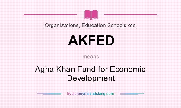 What does AKFED mean? It stands for Agha Khan Fund for Economic Development
