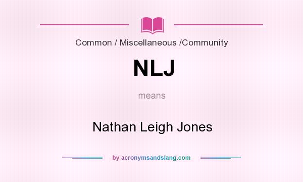 What does NLJ mean? It stands for Nathan Leigh Jones