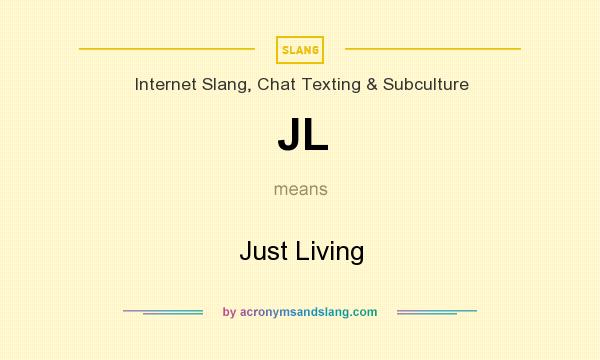 What does JL mean? It stands for Just Living