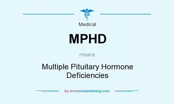 What does MPHD mean? It stands for Multiple Pituitary Hormone Deficiencies