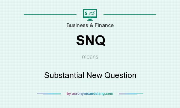 What does SNQ mean? It stands for Substantial New Question